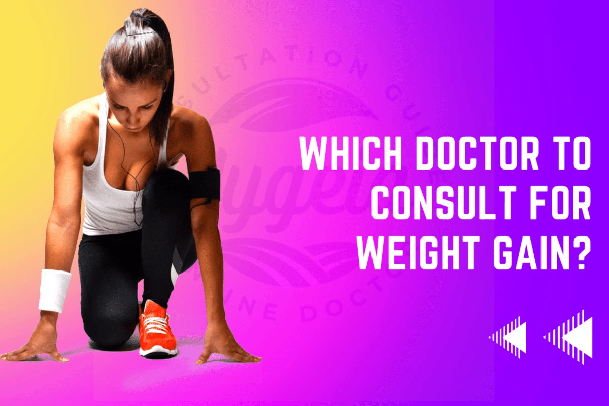 Which Doctor to Consult For Weight Gain
