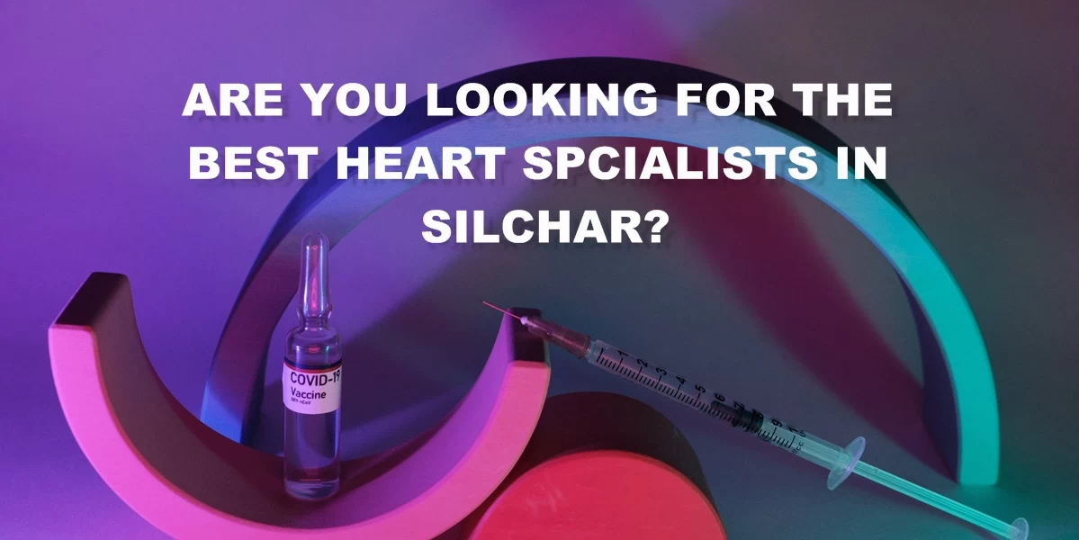 Best Heart Specialist Silchar