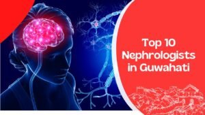 Top 10 Nephrologists in Guwahati