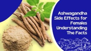 Ashwagandha Side Effects for Females
