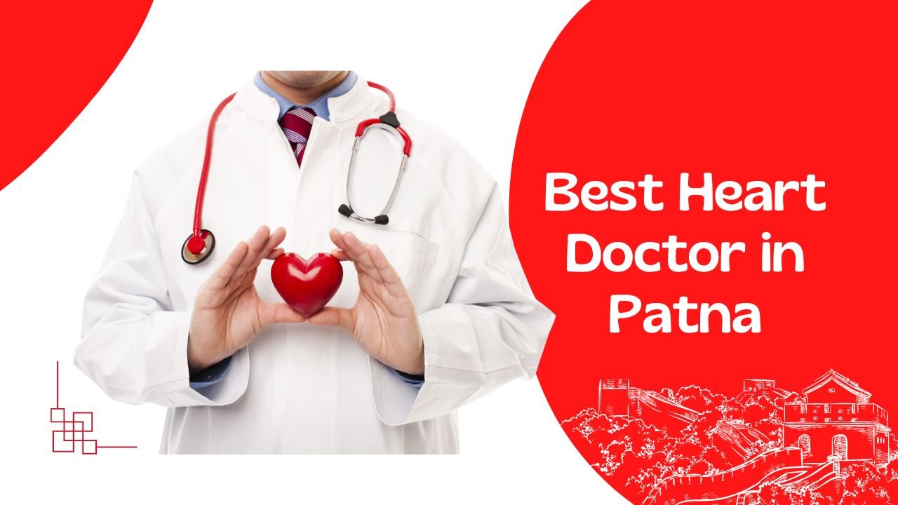 Best Heart Doctor in Patna