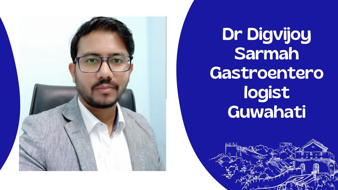 Dr Digvijoy Sarmah Gastroenterologist Guwahati