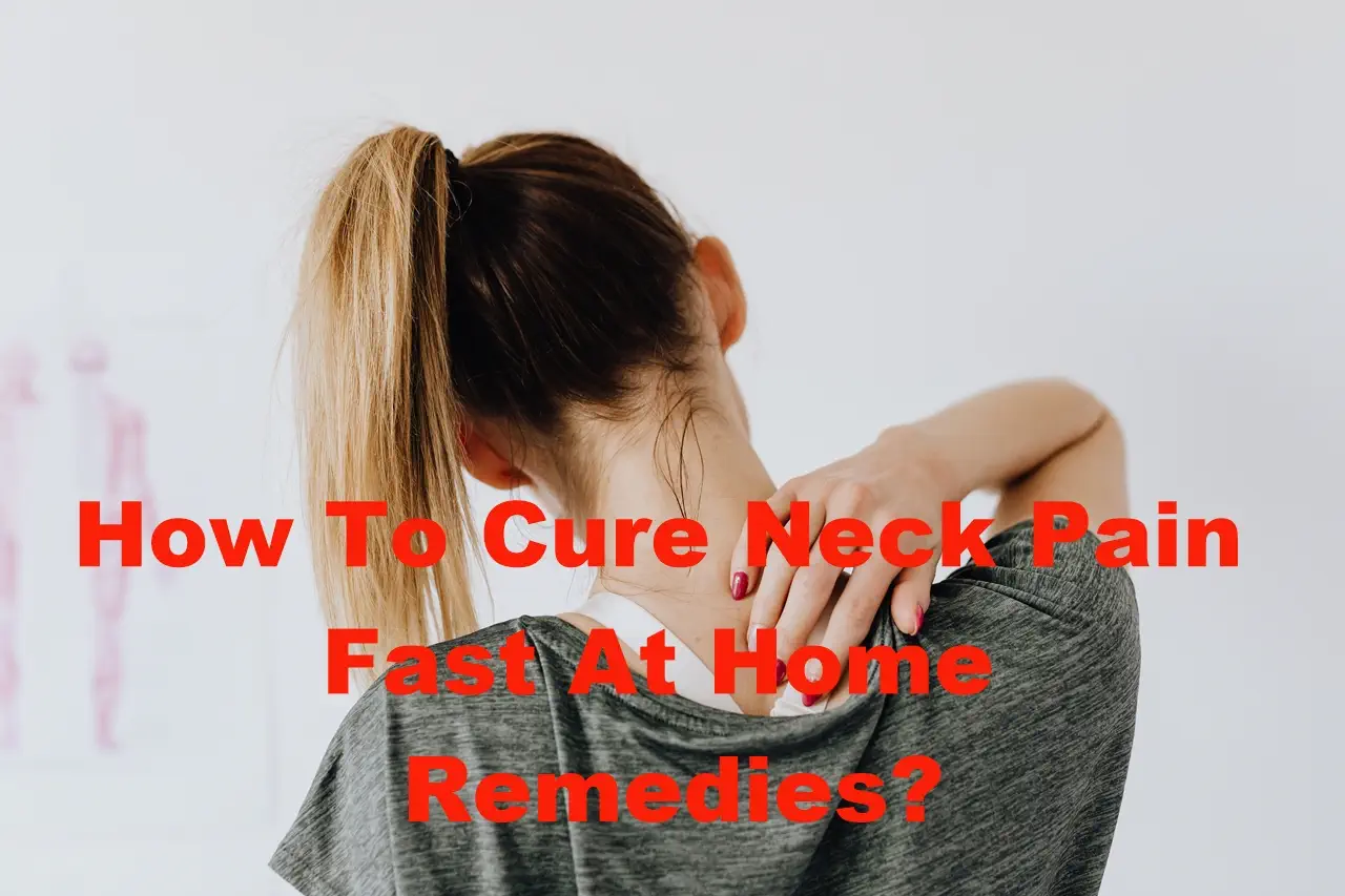 How To Cure Neck Pain Fast At Home Remedies