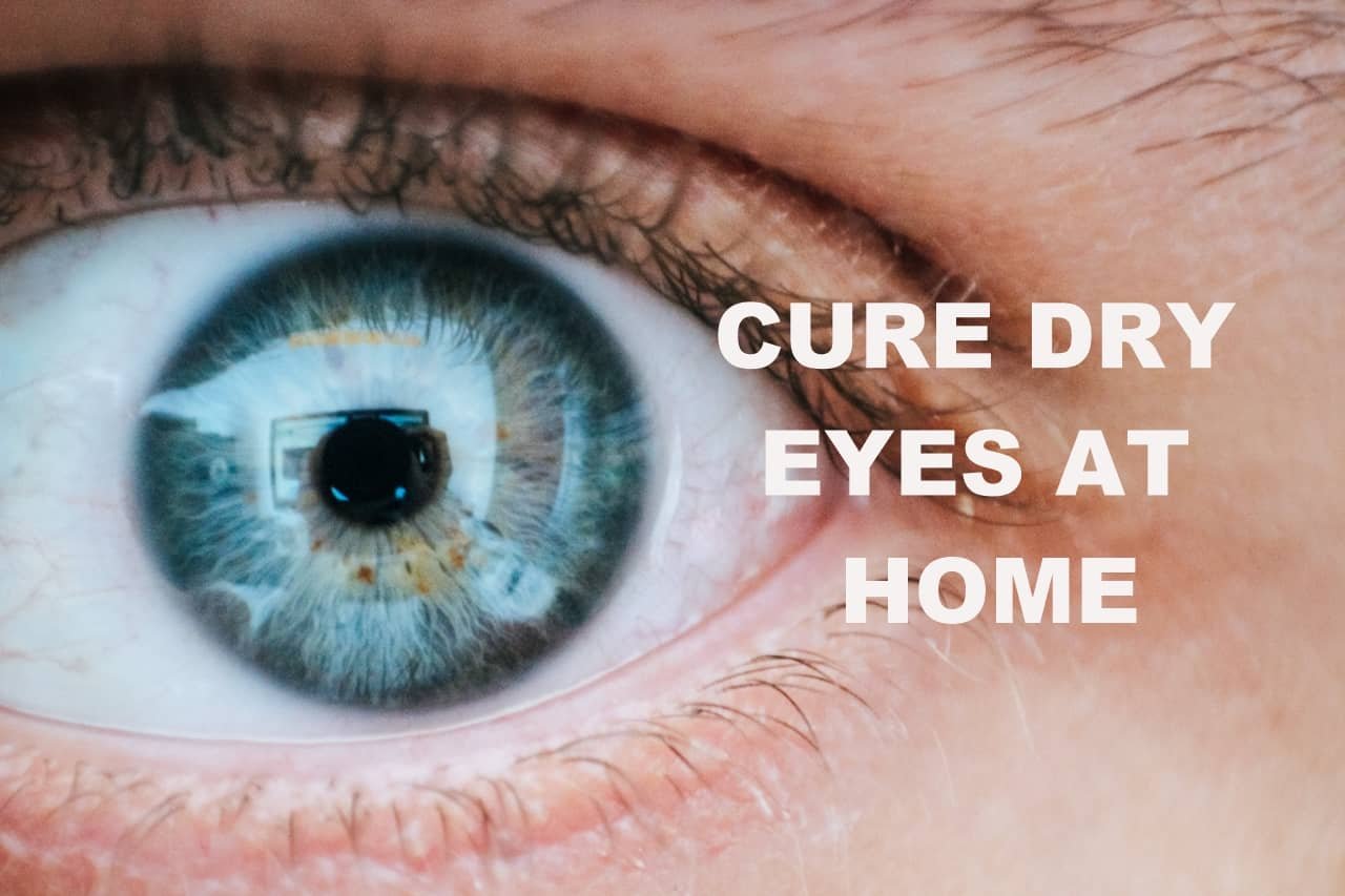 How To Cure Dry Eyes Permanently