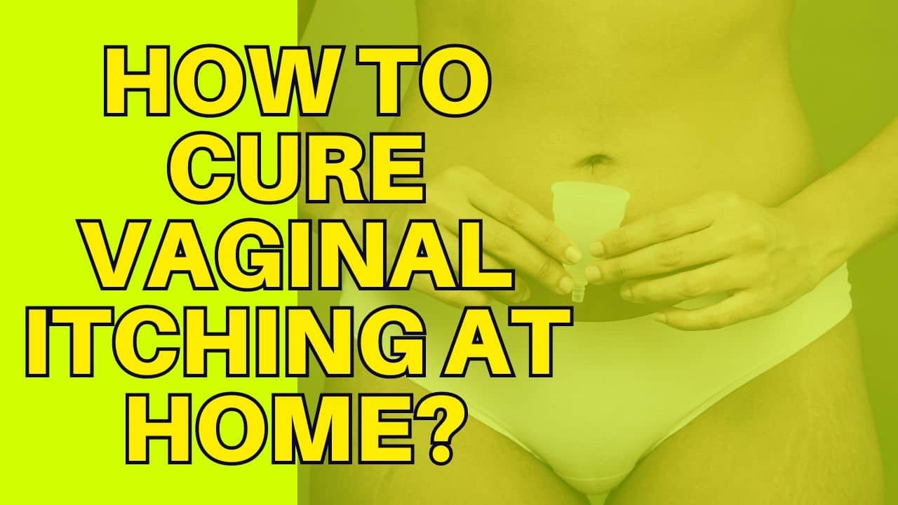 How To Cure Vaginal Itching At Home?
